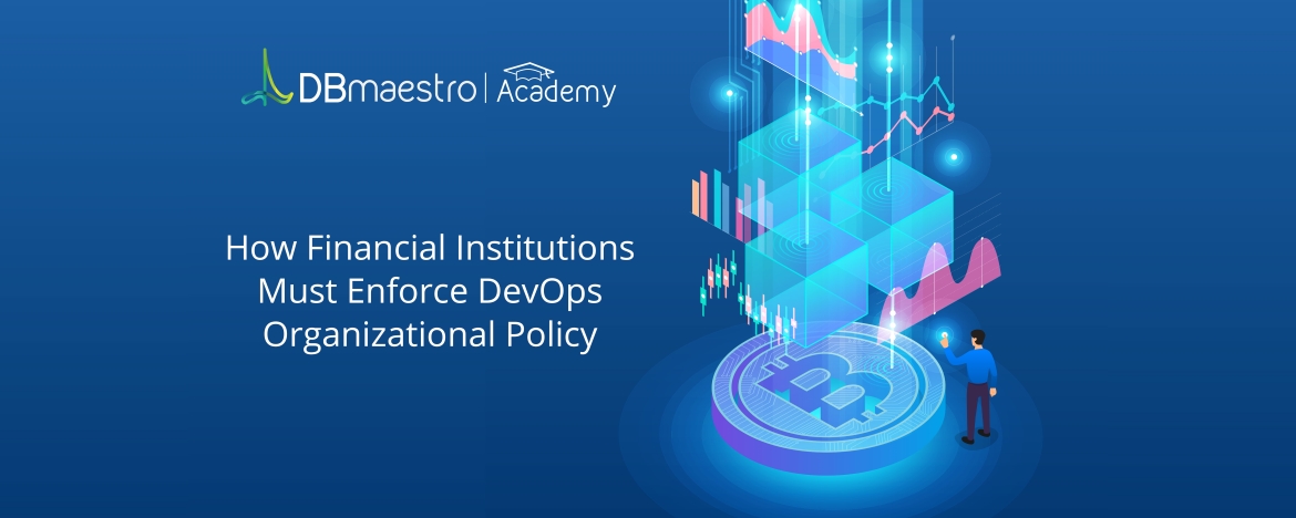 Webinar: How Financial Institutions Must Enforce DevOps Organizational Policy | DBmaestro blog